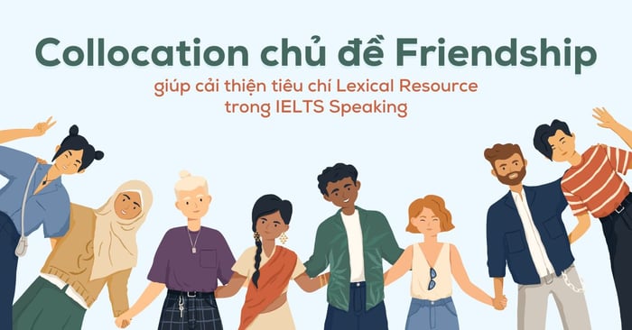 từ ghép chủ đề friendship giúp tăng cường yếu tố lexical resource trong ielts speaking