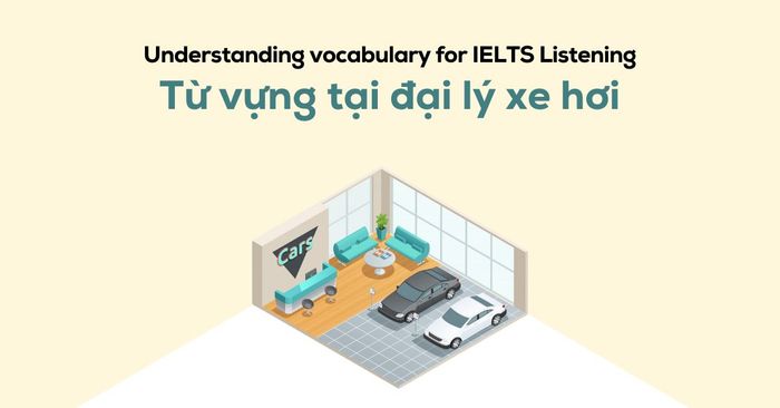 understanding vocabulary for ielts listening từ vựng tại đại lý ô tô