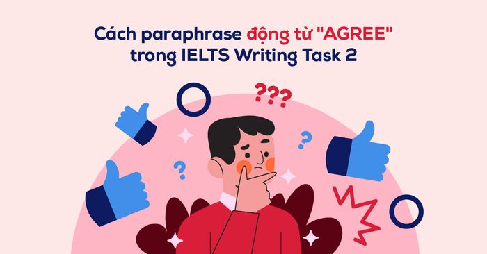 cách đổi từ động từ agree trong ielts writing task 2