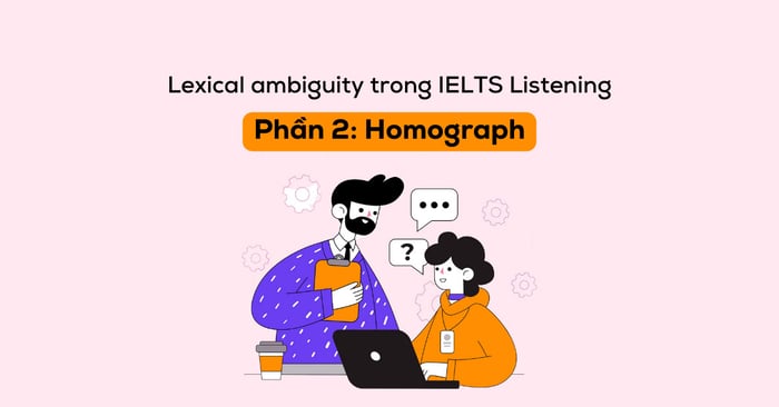 lexical ambiguity phổ biến trong ielts listening phần 2 từ đồng âm