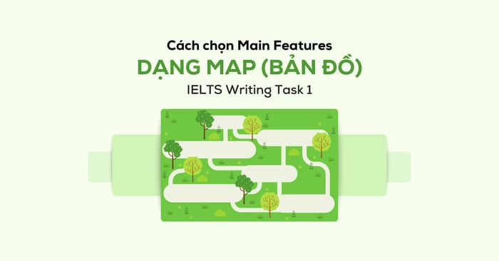 phương pháp phân tích main features trong ielts writing task 1 dạng map bản đồ