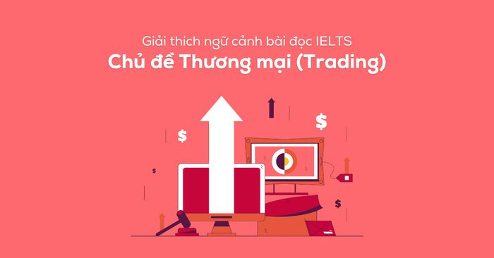 giải thích bối cảnh đoạn văn ielts chủ đề thương mại giao dịch