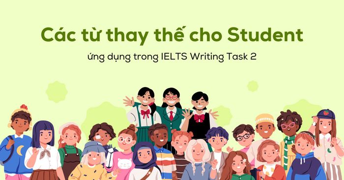các từ thay thế cho học sinh áp dụng trong ielts writing task 2