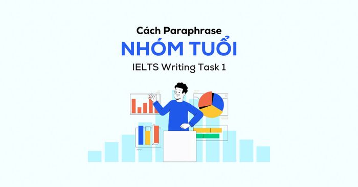 phương pháp diễn đạt lại nhóm tuổi trong ielts writing task 1