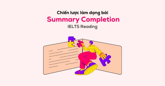 chiến lược thực hiện bài tóm tắt trong ielts reading