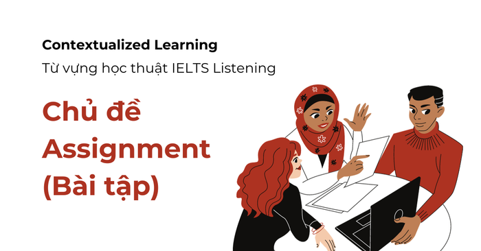 áp dụng contextualized learning để nắm bắt từ vựng chủ đề assignment ielts listening