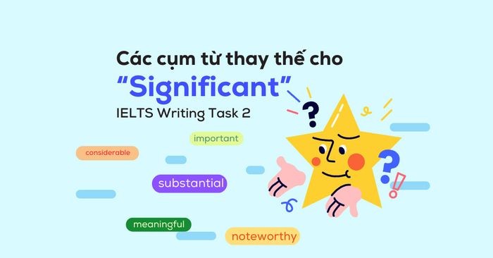 các cụm từ thay đổi cho significant trong ielts writing task 2