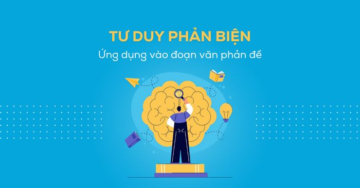 suy luận phản biện và cách sử dụng vào việc viết đoạn văn phản đề