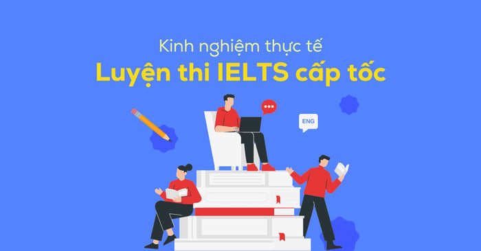 kinh nghiem luyen thi ielts cap toc 2 3 thang hieu qua