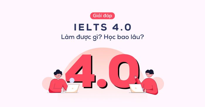 ielts 40 co the lam gi lo trinh hoc tu 0 40 chi tiet