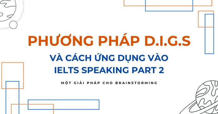 digs va cach ung dung de xay dung cau tra loi ielts speaking part 2