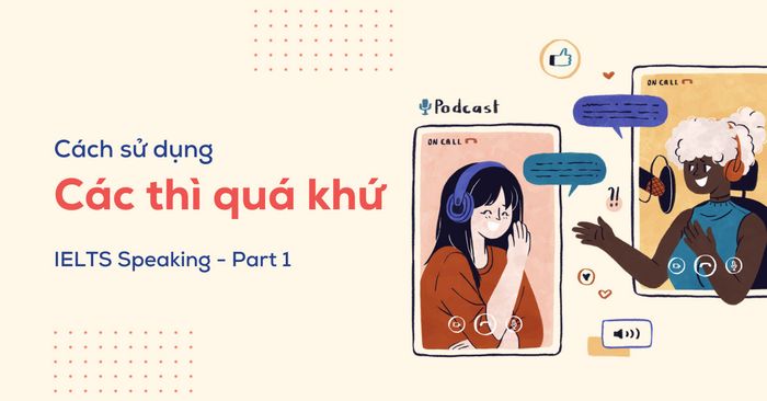 phương pháp sử dụng các thì quá khứ trong ielts speaking part 1 phần 1