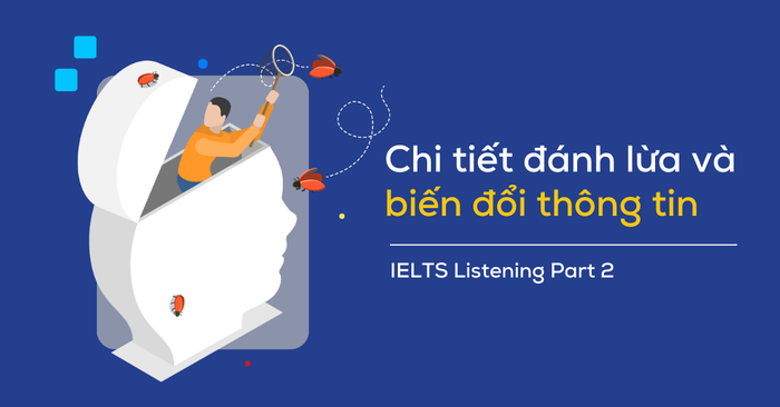 thay đổi chi tiết về sự mất phương hướng trong phần nghe của IELTS Part 2