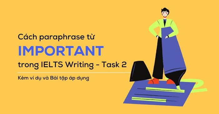 phương pháp thay thế từ important trong ielts writing task 2 kèm ví dụ