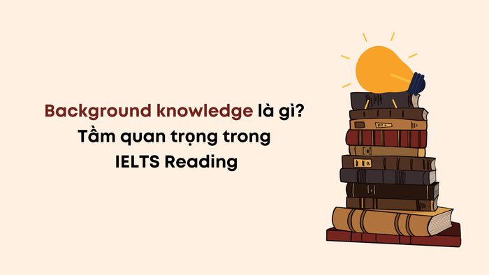 background knowledge là gì tam quan trong trong ielts reading