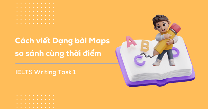 ielts writing task 1 dang maps so sanh hai doi tuong cung thoi diem