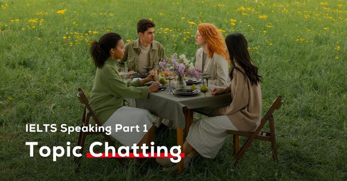 chủ đề chatting bài mẫu ielts speaking part 1 với audio và từ vựng