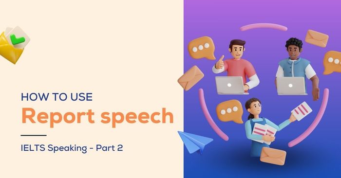 cách áp dụng câu tường thuật (reported speech) trong phần 2 của IELTS Speaking