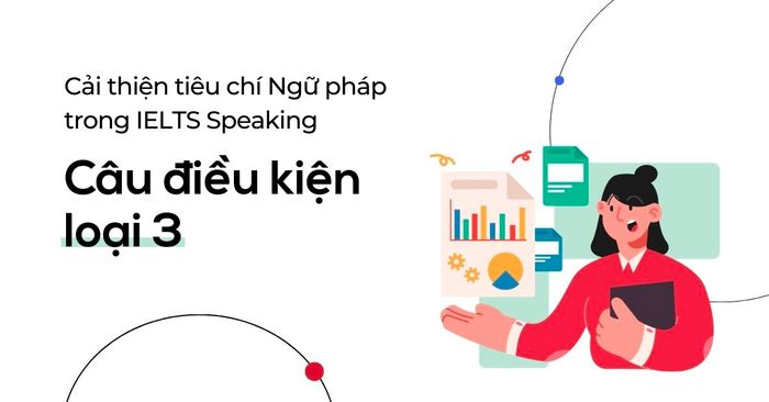 luyện tập sử dụng câu điều kiện loại 3 trong ielts speaking