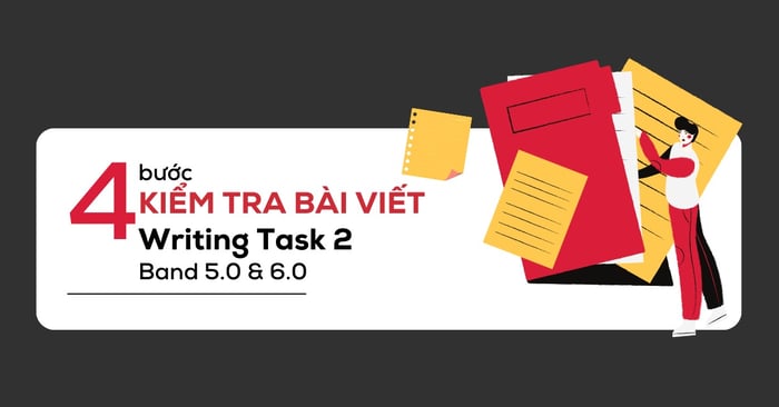 4 phương pháp kiểm tra bài viết ielts writing task 2 band 50 60 một cách nhanh chóng và hiệu quả