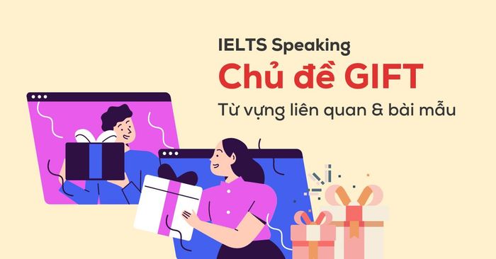 ielts speaking đề tài quà tặng từ vựng liên quan và bài mẫu