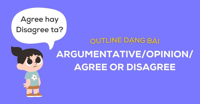 kế hoạch cho Writing Task 2 cho dạng bài Argumentative/Opinion/Agree or Disagree