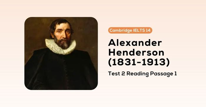 phân tích đề cambridge ielts 14 test 2 reading passage 1 alexander henderson 1831 1913