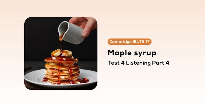 giai de cambridge ielts 17 test 4 listening part 4 maple syrup