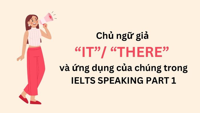 chủ thể giả it và there trong phần 1 của ielts speaking