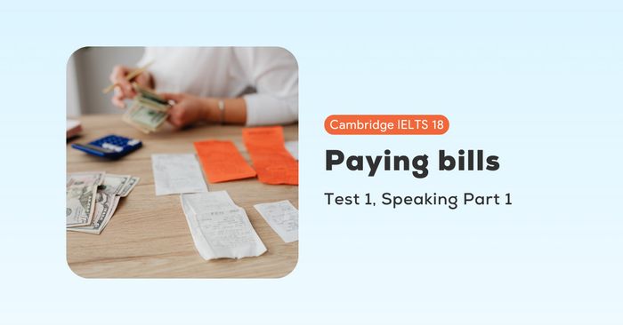 giai de cambridge ielts 18 test 1 speaking part 1 paying bills