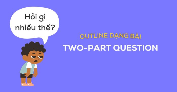 kế hoạch cho Writing Task 2 cho dạng bài Two-Part Question