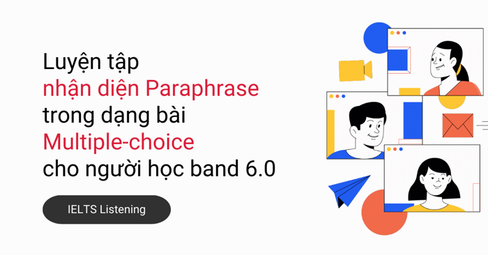 phân biệt paraphrase trong dạng bài multiple-choice band 60