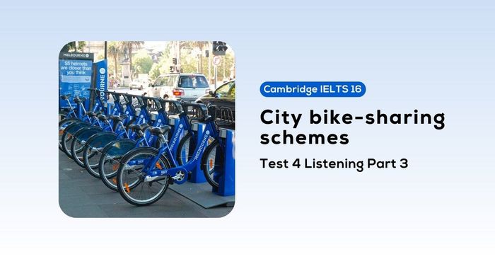 giai cambridge ielts 16 test 4 listening part 3 city bike sharing schemes