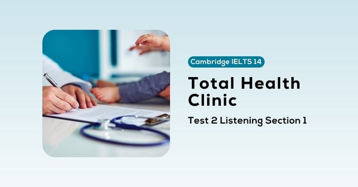 giải đề cambridge ielts 14, test 2, listening section 1 total health clinic