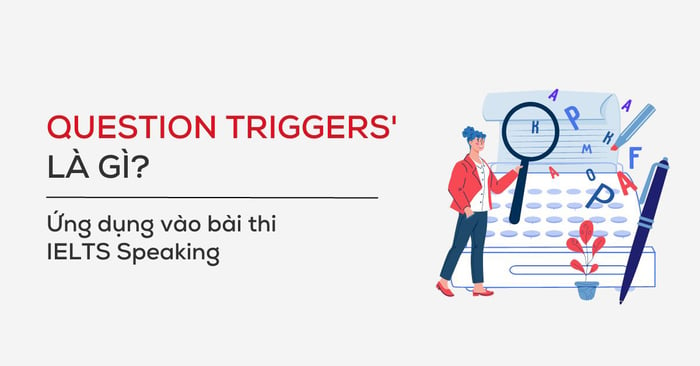 question triggers là gì và cách sử dụng question triggers trong bài thi ielts speaking