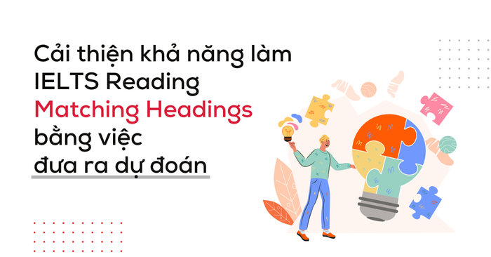 cải thiện kỹ năng làm bài ielts reading dạng matching headings bằng việc dự đoán