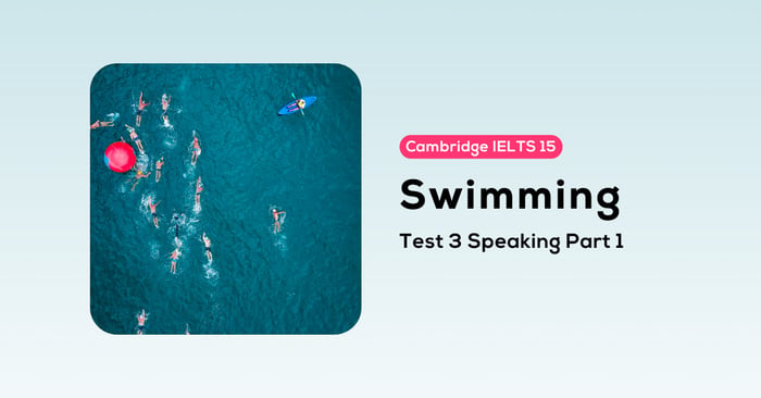 Solving Cambridge IELTS 15 test 3 speaking part 1 swimming