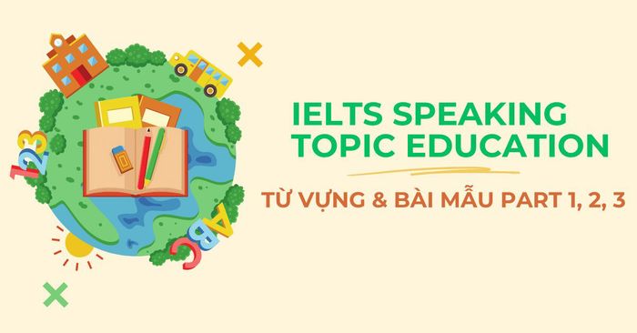 IELTS Speaking Topic Education Lexicon and Exemplary Samples Part 1, 2, 3