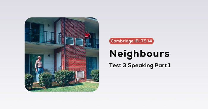 dealing with cambridge ielts 14 test 3 speaking part 1 neighbours