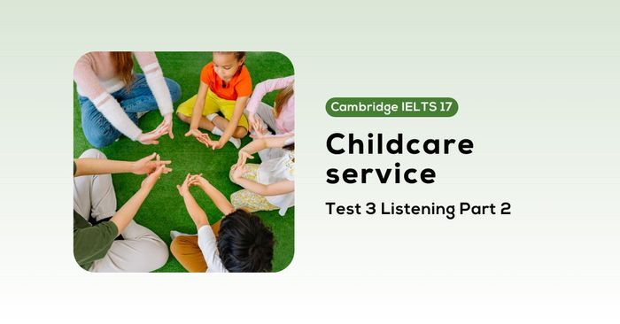 solving the cambridge ielts 17 test 3 listening part 2 childcare service