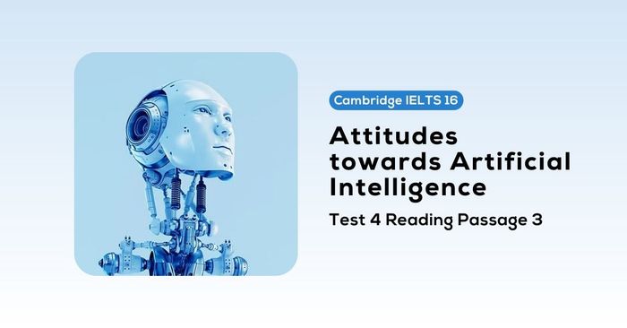 Solution for Cambridge IELTS 16, Test 4, Reading passage 3 Attitudes towards Artificial Intelligence