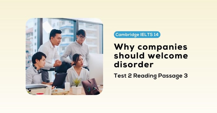 giải đề cambridge ielts 14 test 2 reading passage 3 why companies should welcome disorder