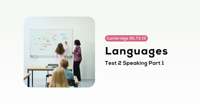 giải đề cambridge ielts 15 test 2 phần nói ngôn ngữ