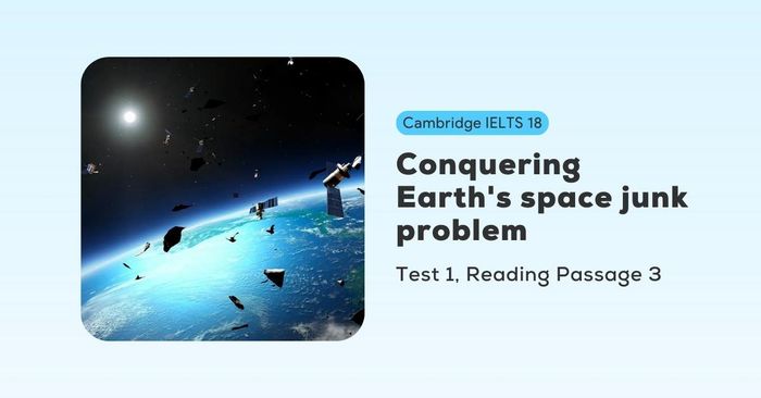 Deciphering Cambridge IELTS 18, Test 1, Reading Passage 3: Confronting the challenge of space trash on Earth