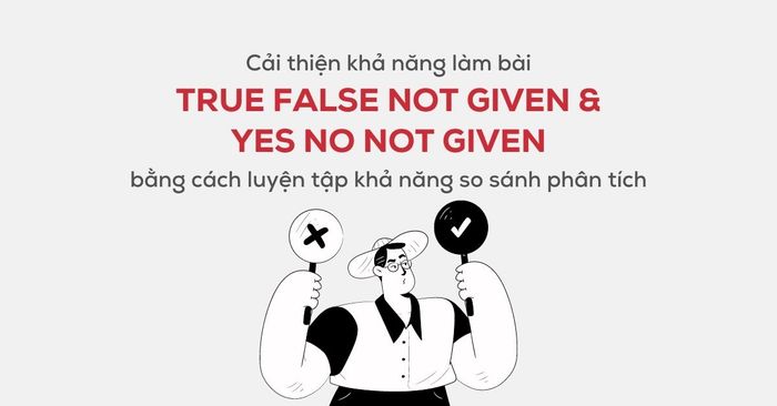 tập luyện khả năng so sánh phân tích cải thiện bài true false not given yes no not given