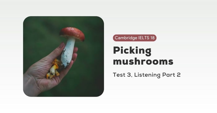 solving cambridge ielts 18 test 3 listening part 2 picking mushrooms