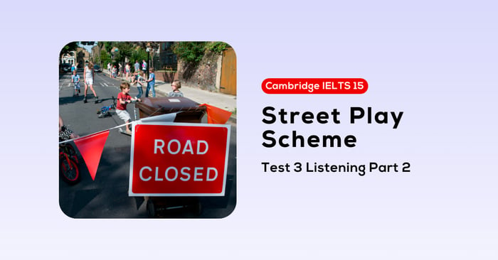 solving cambridge ielts 15 test 3 listening part 2 street play scheme