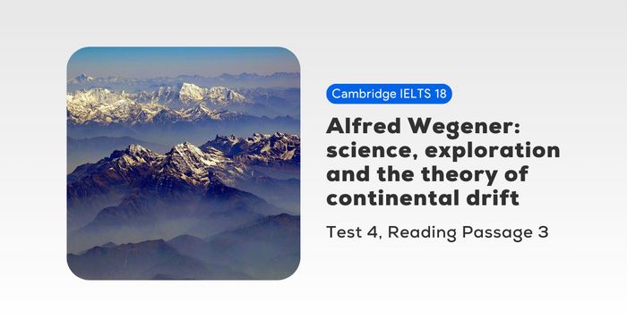 giai de cambridge ielts 18 kiểm tra 4 đọc đoạn 3 alfred wegener science exploration and the theory of continental drift