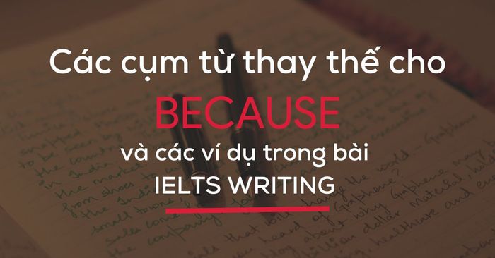 cac cum tu thay the cho because va cac vi du trong bai ielts writing