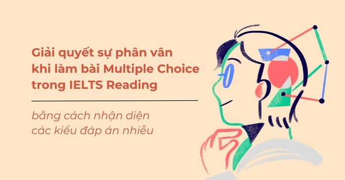 cách nhận biết loại đáp án gây nhiễu khi làm bài multiple choice ielts reading